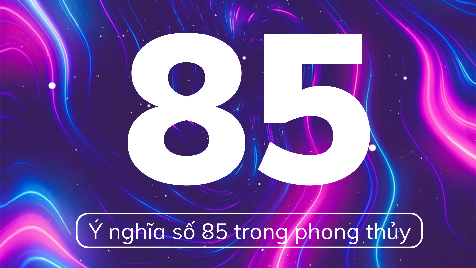 Số 85 có ý nghĩa gì?