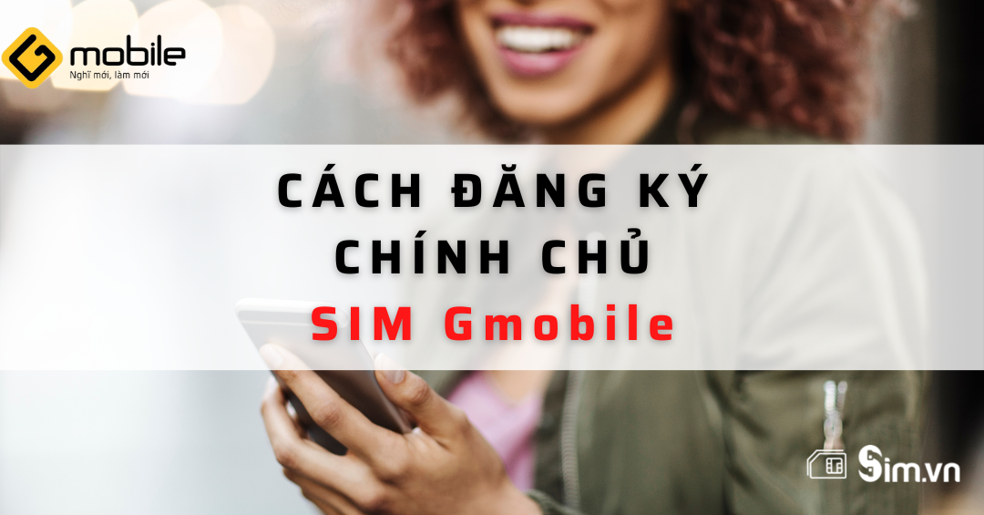 đăng ký chính chủ sim Gmobile